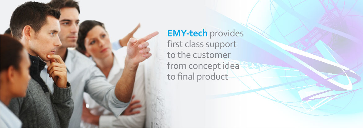 EMY-tech provides first class support to the customer from concept idea to final product