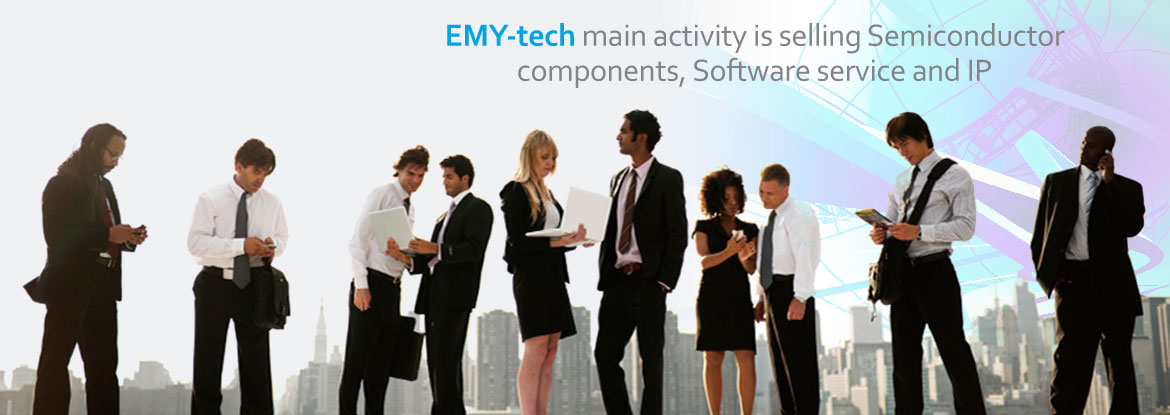 EMY-tech main activity is selling Semiconductor components, Software service and IP 